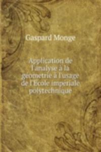 Application de l'analyse a la geometrie a l'usage de l'Ecole imperiale polytechnique