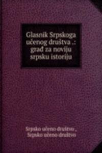 Glasnik Srpskoga ucenog drustva .: graÄ‘ za noviju srpsku istoriju