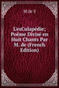 L'esCulapedie; Poeme Divise en Huit Chants Par M. de (French Edition)