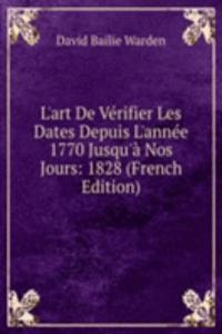 L'art De Verifier Les Dates Depuis L'annee 1770 Jusqu'a Nos Jours: 1828 (French Edition)