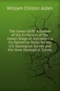 Iowan Drift: A Review of the Evidences of the Iowan Stage of Glaciation; a Co-Operative Study for the U.S. Geological Survey and the Iowa Geological Survey