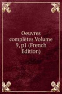 Oeuvres completes Volume 9, p1 (French Edition)