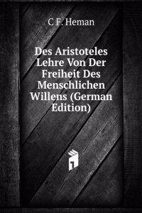 Des Aristoteles Lehre Von Der Freiheit Des Menschlichen Willens (German Edition)