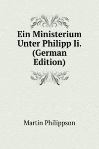 Ein Ministerium Unter Philipp Ii. (German Edition)
