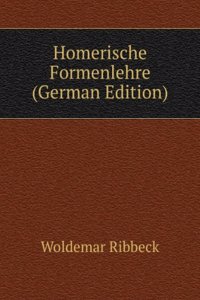 Homerische Formenlehre (German Edition)