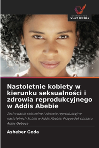 Nastoletnie kobiety w kierunku seksualności i zdrowia reprodukcyjnego w Addis Abebie