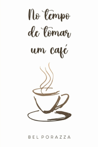 No Tempo De Tomar Um Café