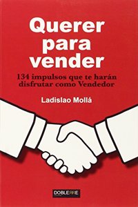 Querer para vender: 134 impulsos que te haran disfrutar como Vendedor