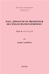 Paul, Misogyne Ou Promoteur de l'Emancipation Feminine?: Etude de 1 Co 11, 2-16