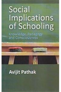 Social Implications Of Schooling: Knowledge, Pedagogy And Consciousness