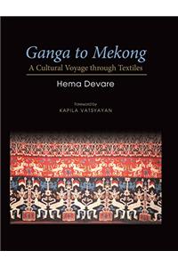 Ganga to Mekong: A Cultural Voyage Through Textiles