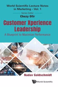Customer Xperience Leadership: A Blueprint To Maximize Performance