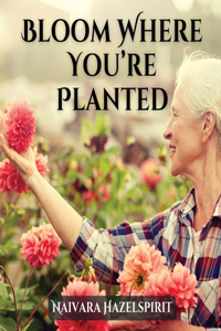 Bloom Where You're Planted