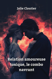 Relation amoureuse toxique, le combo navrant