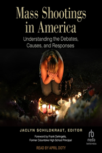 Mass Shootings in America: Understanding the Debates, Causes, and Responses