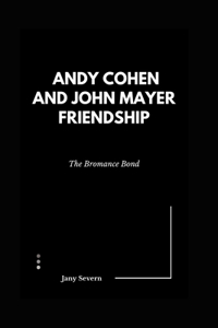 Andy Cohen and John Mayer Friendship