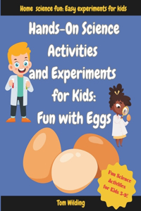 Hands-On Science Activities and Experiments for Kids: Fun With Eggs