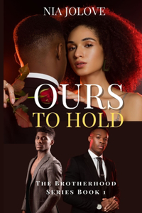 Ours To Hold: The Brotherhood Series Book 1: African American Romance