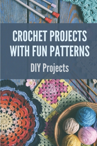 Crochet Projects With Fun patterns
