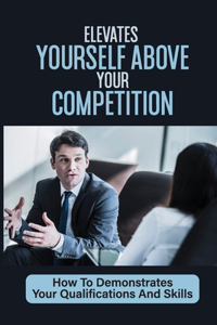 Elevates Yourself Above Your Competition