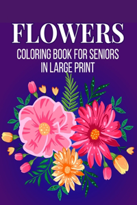 Flowers Coloring Book for Seniors in Large Print