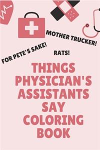 Things Physician's Assistants Say Coloring Book