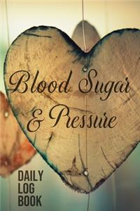 Blood Sugar & Pressure Daily Log Book: 2 Year Daily Blood Sugar Level & Blood Pressure Tracker, Before-After (Breakfast, Lunch, Dinner, Bedtime)