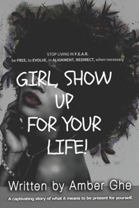 Girl Show up for Your Life!