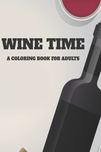 Wine time A Coloring Book For Adults