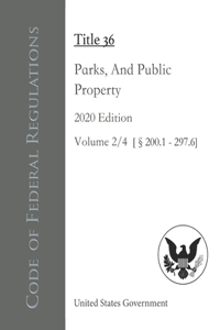 Code of Federal Regulations Title 36 Parks, Forests, And Public Property 2020 Edition Volume 2/4 [§200.1 - 297.6]