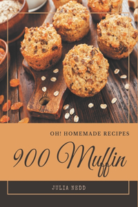 Oh! 900 Homemade Muffin Recipes