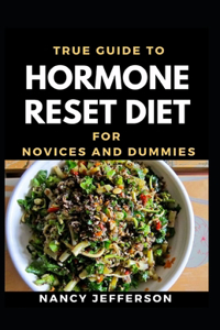 True Guide To Hormone Reset Diet Novices And Dummies