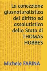 THOMAS HOBBES e la concezione giusnaturalistica del diritto ed assolutistica dello Stato
