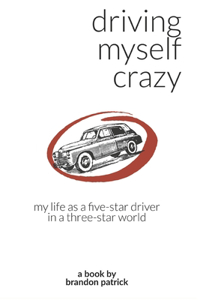 Driving Myself Crazy: My Life as a Five-Star Driver in a Three-Star World