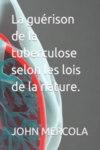 La guérison de la tuberculose selon les lois de la nature.