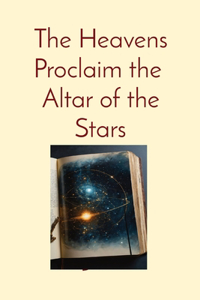 Heavens Proclaim the Altar of the Stars