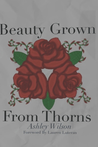 Beauty Grown From Thorns