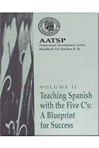 Teaching Spanish with the 5 c'S: A Blueprint for Success: Aatsp Professional Development Series Handbook Vol. II