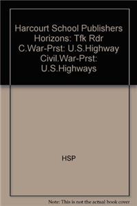 Harcourt School Publishers Horizons: Tfk Rdr C.War-Prst: U.S.Highway Civil.War-Prst: U.S.Highways