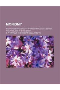 Monism?; Thoughts Suggested by Professor Haeckel's Book, the Riddle of the Universe