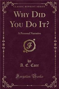 Why Did You Do It?
