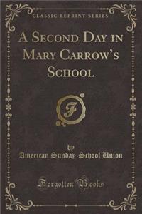 A Second Day in Mary Carrow's School (Classic Reprint)