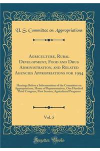 Agriculture, Rural Development, Food and Drug Administration, and Related Agencies Appropriations for 1994, Vol. 5: Hearings Before a Subcommittee of the Committee on Appropriations, House of Representatives, One Hundred Third Congress, First Sessi