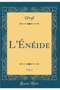 L'ï¿½nï¿½ide, Vol. 1 (Classic Reprint)