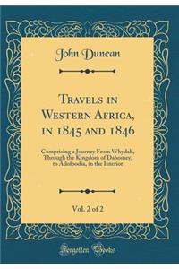 Travels in Western Africa, in 1845 and 1846, Vol. 2 of 2: Comprising a Journey from Whydah, Through the Kingdom of Dahomey, to Adofoodia, in the Interior (Classic Reprint)