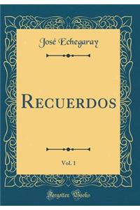 Recuerdos, Vol. 1 (Classic Reprint)