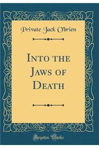 Into the Jaws of Death (Classic Reprint)