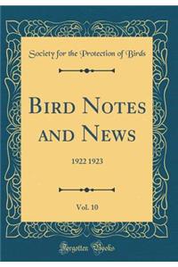 Bird Notes and News, Vol. 10: 1922 1923 (Classic Reprint)