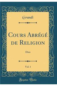Cours Abrï¿½gï¿½ de Religion, Vol. 1: Dieu (Classic Reprint)