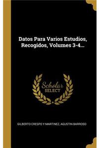 Datos Para Varios Estudios, Recogidos, Volumes 3-4...